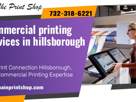 The Print Connection Hillsborough NJ's Commercial Printing Expertise