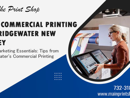 Print Marketing Essentials Tips from Bridgewater's Commercial Printing Experts