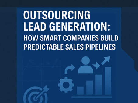 Outsourcing Lead Generation: How Smart Companies Build Predictable Sales Pipelines