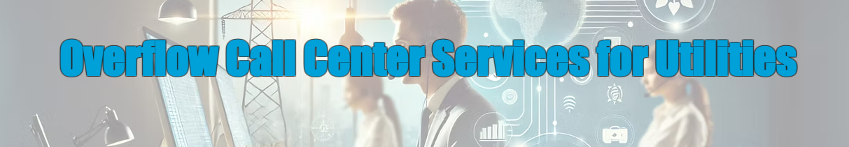 Overflow Call Center Services for Utilities