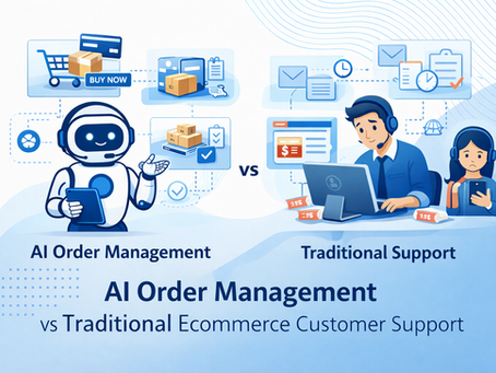 AI Order Management vs Traditional Ecommerce Customer Support