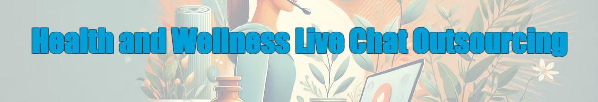 Health and Wellness Live Chat Outsourcing
