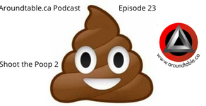 Aroundtable.ca Podcast - Episode 23: Shoot the Poop 2