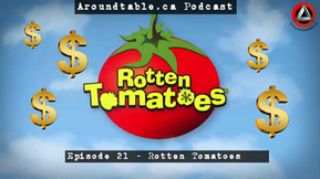 Aroundtable.ca Podcast: Episode 21 - Rotten Tomatoes