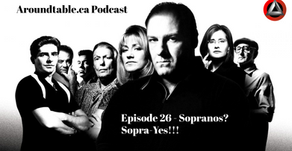 Aroundtable.ca Podcast: Episode 26 - Sopranos? Sopra-Yes!!!