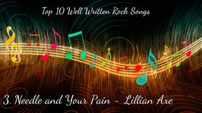 Top 10 Well Written Rock Songs (Number 3: Needle and Your Pain - Lillian Axe)