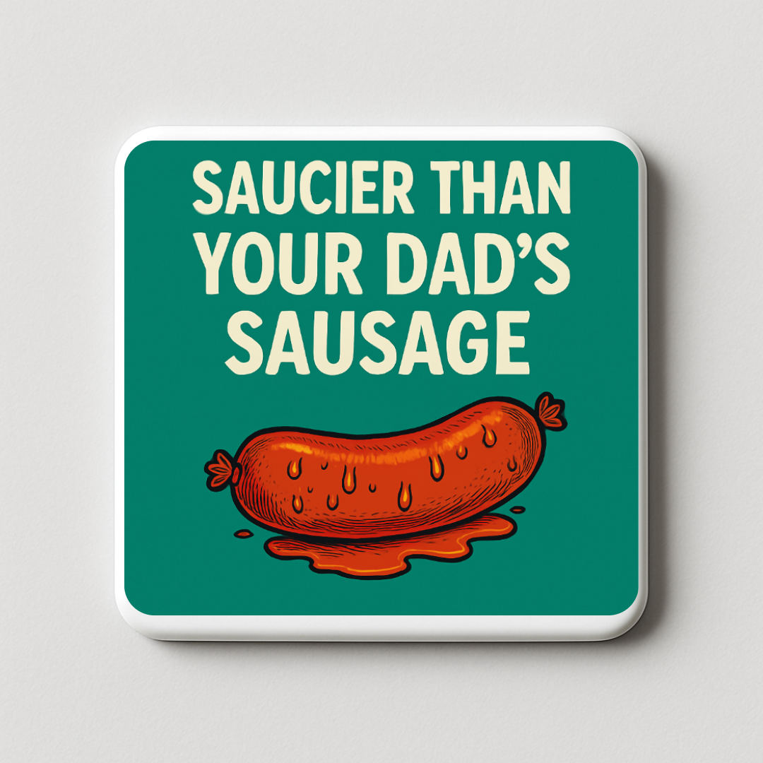Saucier than your dads sausage | Mischievous Magnet | 5cm x 5cm