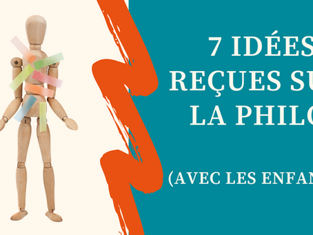 7 idées reçue sur la philosophie avec les enfants