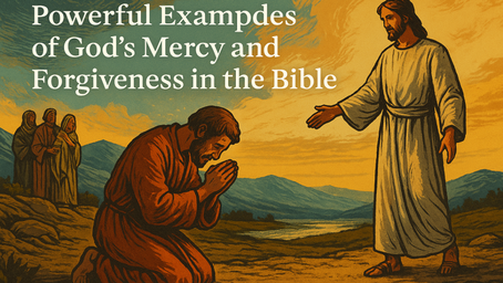 Powerful Examples of God’s Mercy and Forgiveness in the Bible