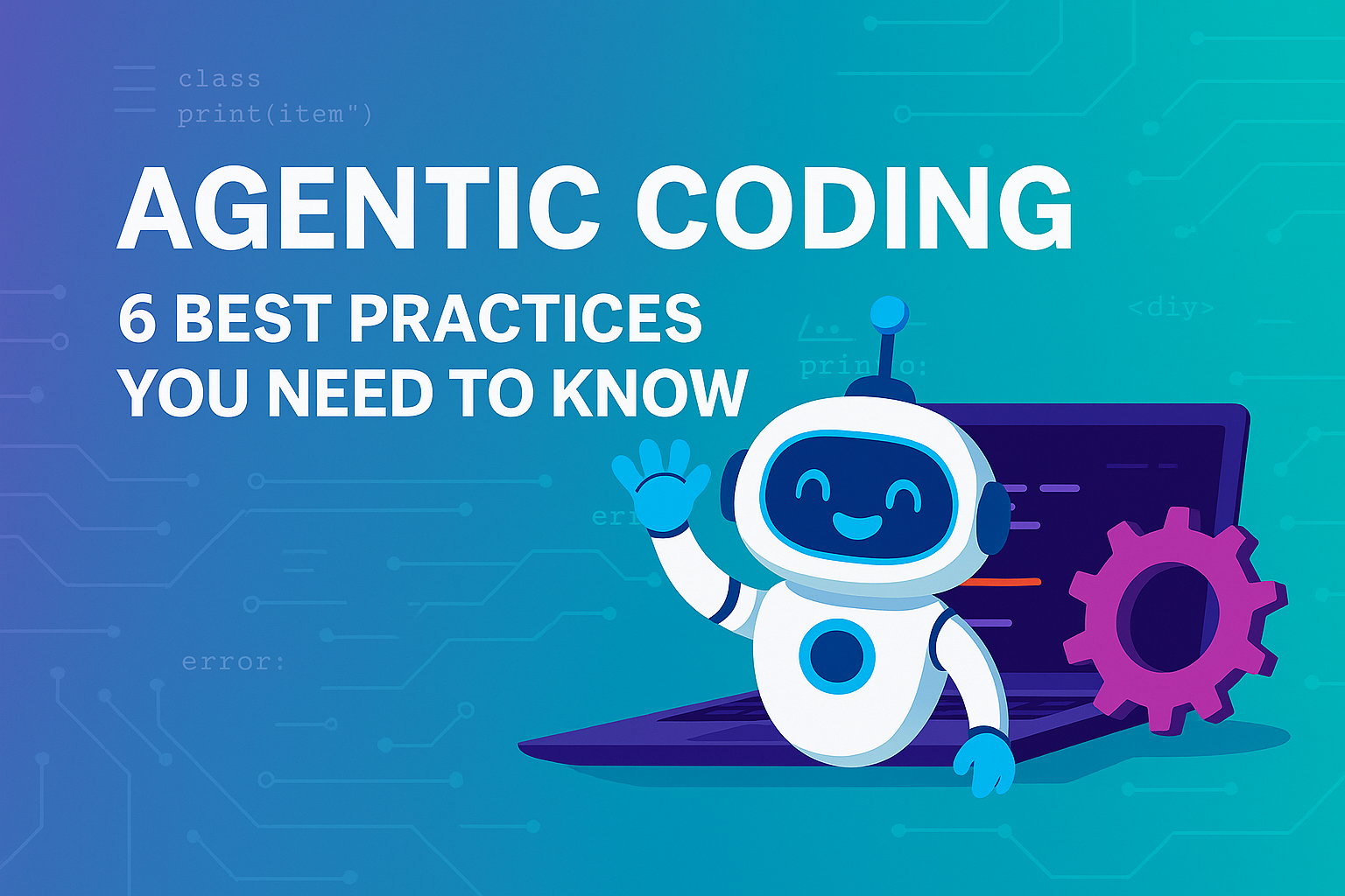 Agentic Coding: 6 Best Practices You Need to Know