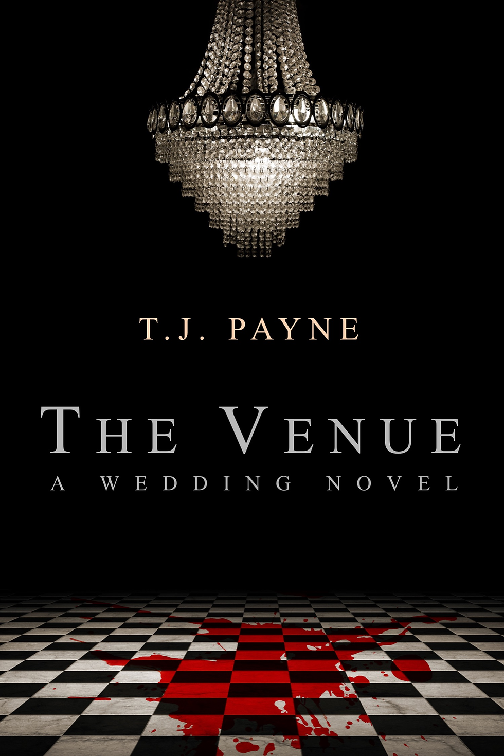A chandelier above a checkered floor stained with red in a dark room. Text: "T.J. Payne, The Venue: A Wedding Novel." Ominous mood.