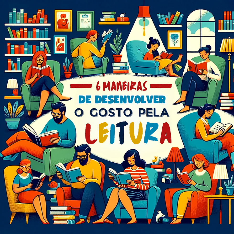 6 Maneiras de Desenvolver o Gosto pela Leitura