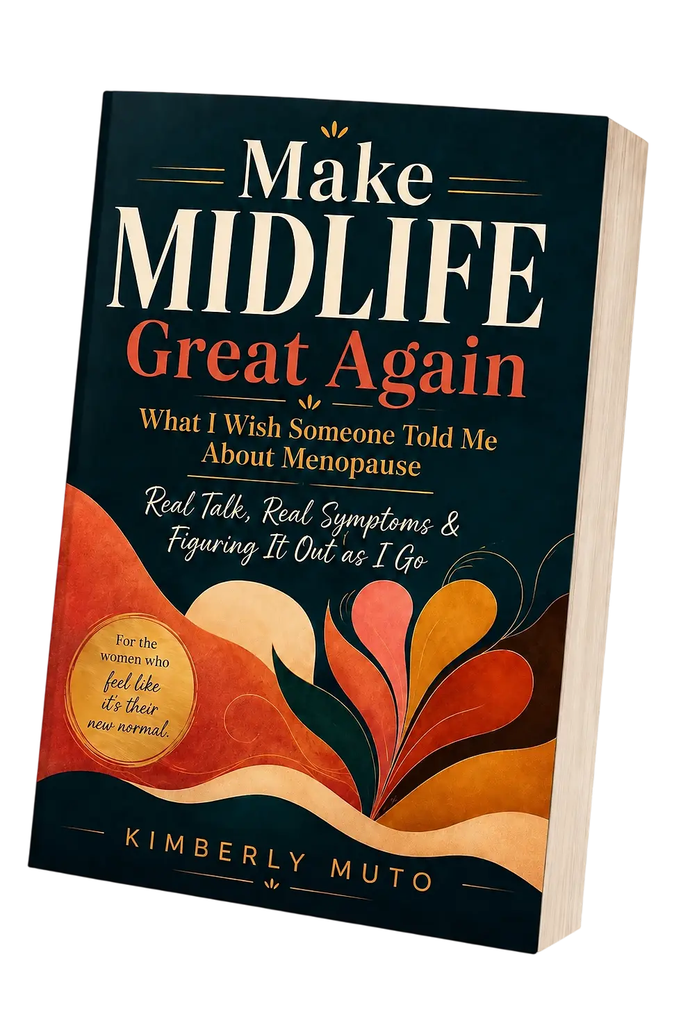 Book cover design featuring bold typography and warm, organic shapes on a dark background. The book title 'Make Midlife Great Again' is prominently displayed above abstract floral-inspired illustrations.