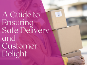 A Guide to Ensuring Safe Delivery and Customer Delight