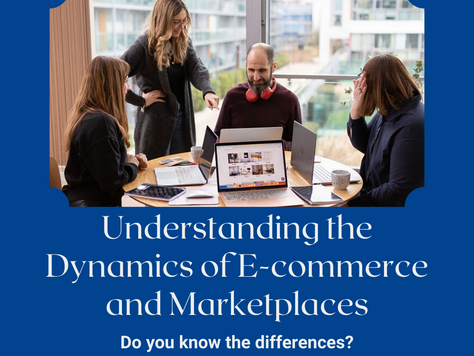 Understanding the Dynamics of E-commerce and Marketplaces. Do you know the differences?