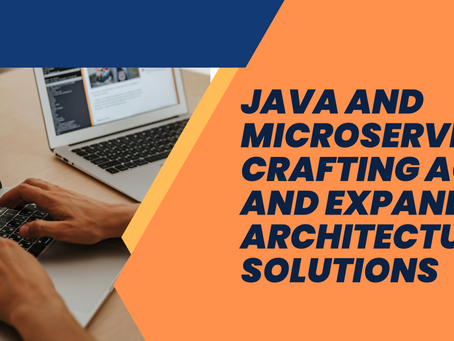 Java and Microservices: Crafting Agile and Expandable Architectural Solutions