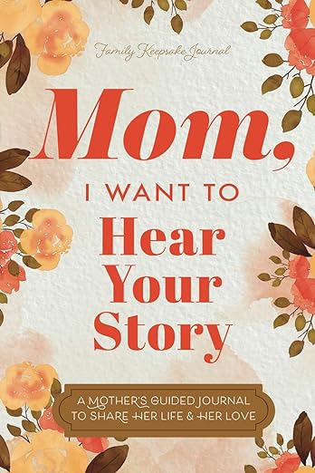 Cover of a guided journal titled 'Mom, I Want to Hear Your Story' featuring floral designs and bold typography.