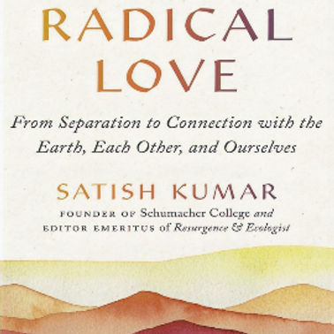 Radical Love; a book by Satish Kumar