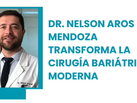 Dr. Nelson Aros Mendoza transforma la cirugía bariátrica moderna