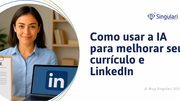 Como usar a IA para melhorar seu currículo e LinkedIn