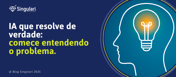IA que resolve de verdade: comece entendendo o problema.