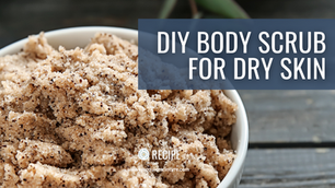 Body Scrub for Dry and Flaky Skin- Recipe