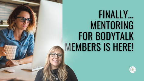 Mentoring for BodyTalk Members IS FINALLY, OFFICALLY HERE!