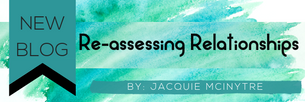 Re-assessing my relationships...just one in particular, and some practical tools so you can too.