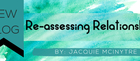 Re-assessing my relationships...just one in particular, and some practical tools so you can too.