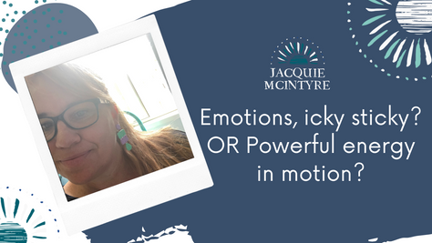 [Video] Emotions icky sticky? OR powerful energy in motion???