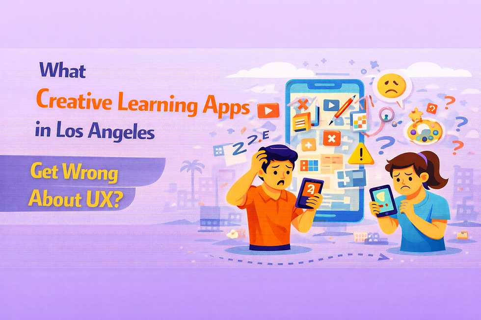 What Creative Learning Apps in Los Angeles Get Wrong About UX?