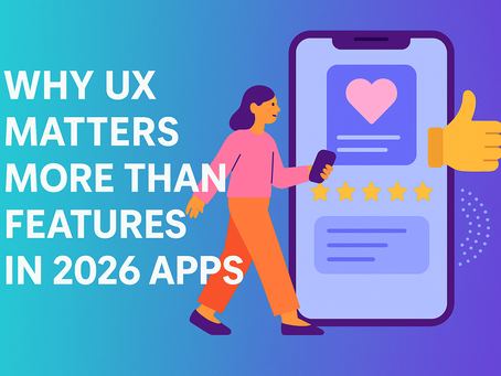 Why UX Matters More Than Features in 2026 Apps?