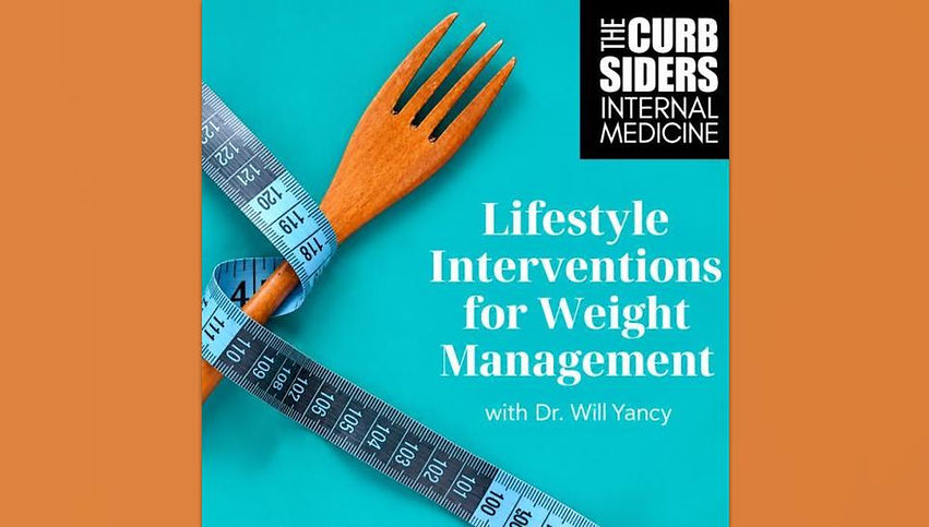 Low Carb, Keto, Fasting: Lifestyle Interventions for Weight Management with Dr. Will Yancy, Dr. Fatima Syed, Dr. Matthew Watto, Dr. Paul Williams on the BackTable Curbsiders Podcast