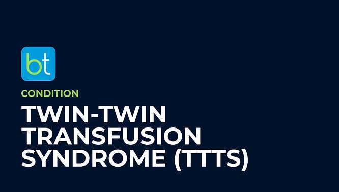 Twin-Twin Transfusion Syndrome (TTTS) Condition Overview