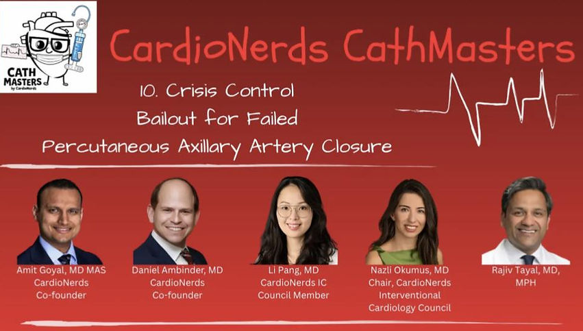 Crisis Control — Bailout Management for Failed Percutaneous Axillary Artery Closure with Dr. Amit Goyal, Dr. Li Pang, Dr. Nazli Okumus, Dr. Rajiv Tayal on the BackTable CathMasters Podcast