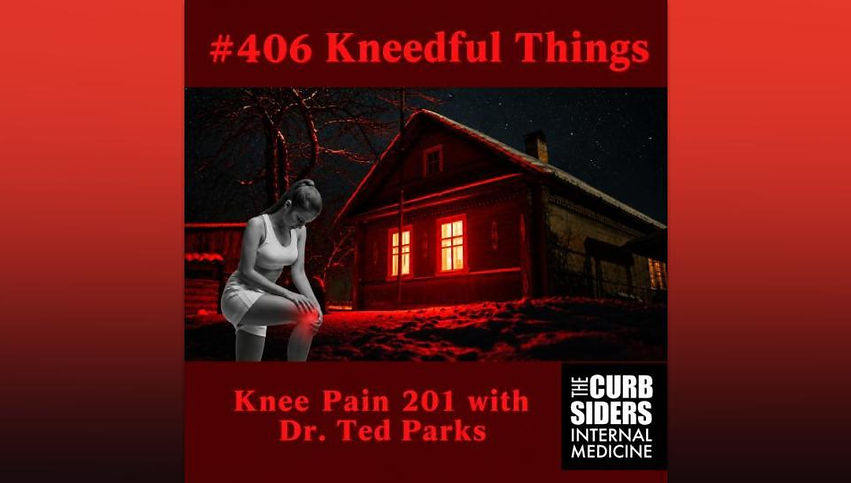 Kneedful Things: Knee Pain 201 with Dr. Ted Parks, Dr. Matthew Watto, Dr. Paul Williams on the BackTable Curbsiders Podcast