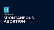 Spontaneous Abortion Condition Overview