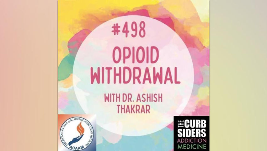 Opioid Withdrawal with Dr. Ashish Thakrar, Dr. Carolyn Chan, Dr. Zina Huxley-Reicher, Dr. Shawn Cohen on the BackTable Curbsiders Podcast