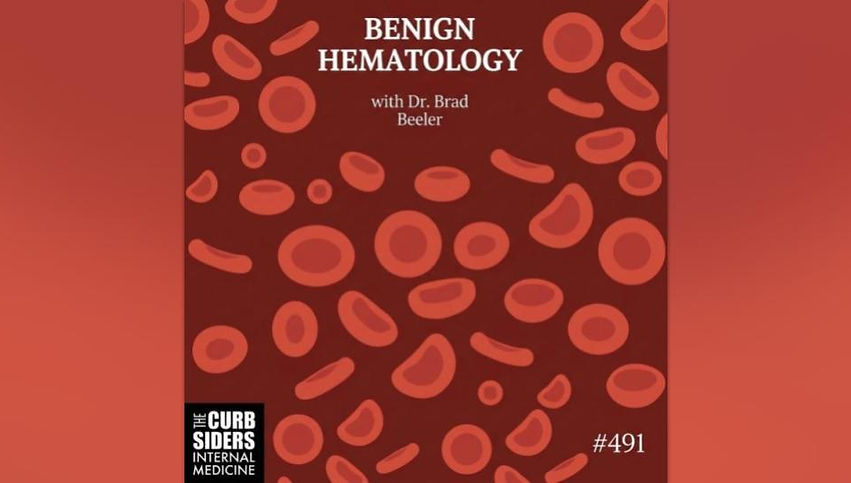 Benign Hematology with Dr. Brad Beeler, Dr. Sai Achi, Dr. Matthew Watto, Dr. Paul Williams on the BackTable Curbsiders Podcast