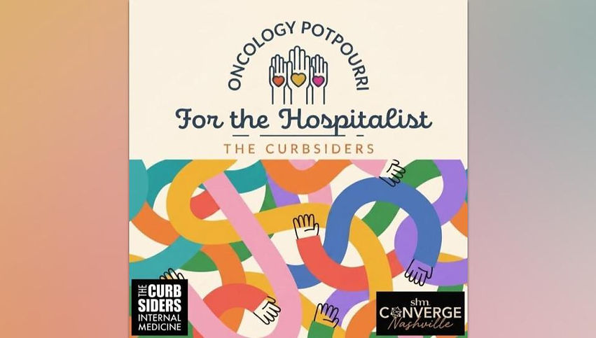 Oncology Potpourri for the Hospitalist with Dr. Jensa Morris, Dr. Caroline Coleman, Dr. Monee Amin, Dr. Meredith Trubitt on the BackTable Curbsiders Podcast