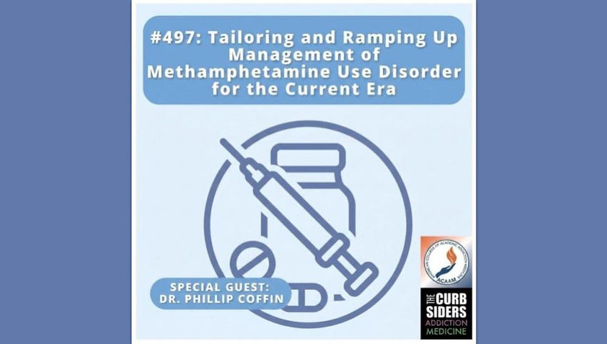 Tailoring & Ramping up Management of Methamphetamine Use Disorder for the Current Era with Dr. Phillip Coffin, Dr. Carolyn Chan, Dr. Era Kryzhanovskaya on the BackTable Curbsiders Podcast