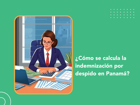 ¿Cómo se calcula la indemnización por despido en Panamá?