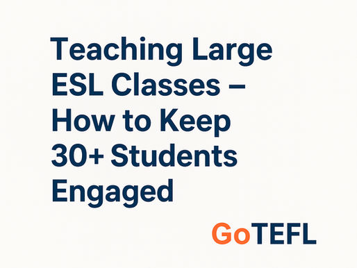 Teaching Large ESL Classes – How to Keep 30+ Students Engaged