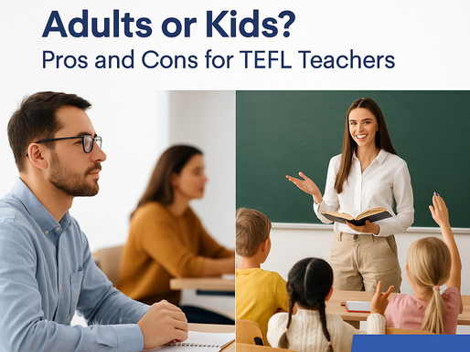 Should You Teach Adults or Kids? Pros and Cons for TEFL Teachers