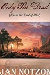 ONLY THE DEAD (Know the End of War)
