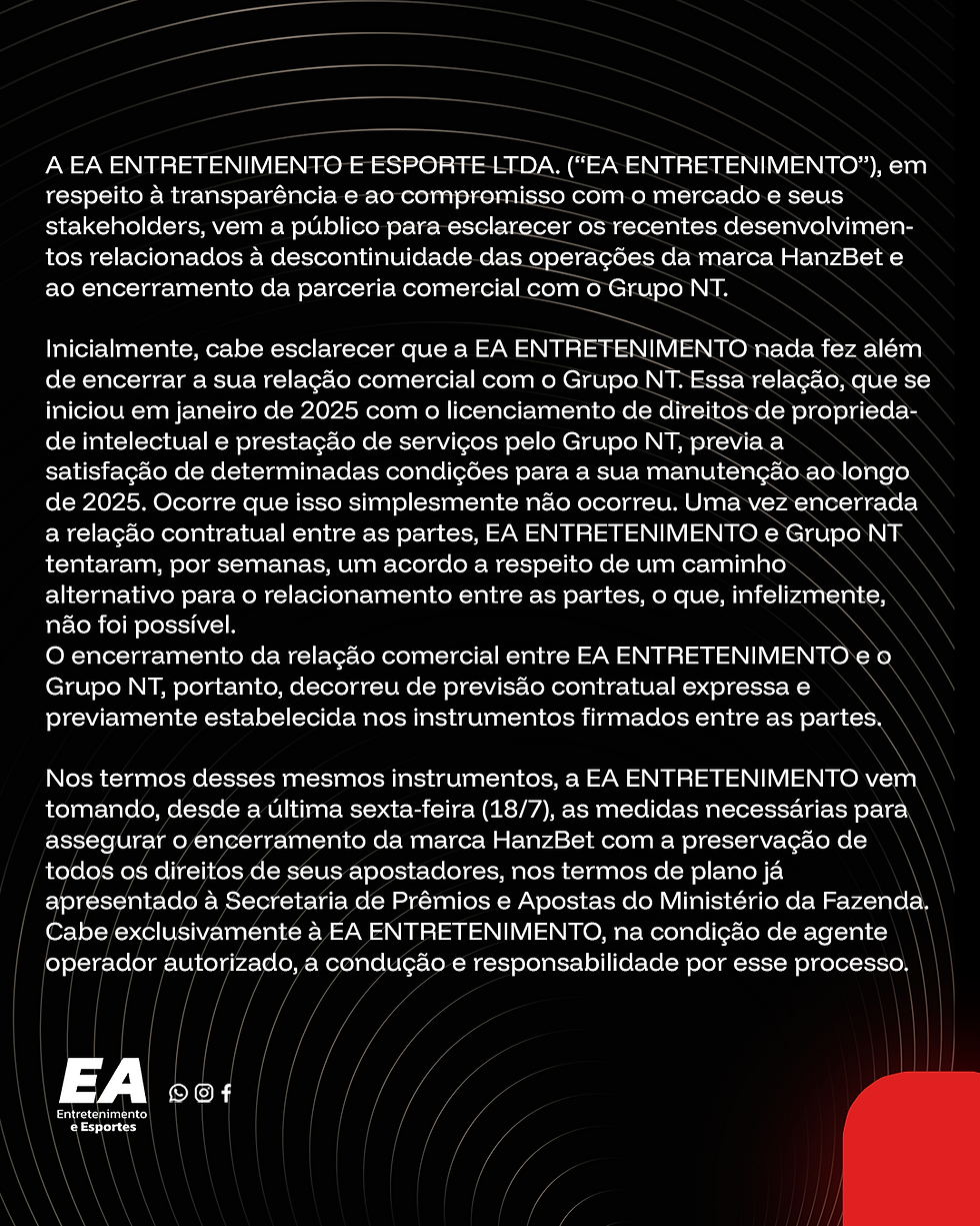 EA Entretenimento e Esportes LTDA. Esclarece o encerramento da parceria com o grupo NT e a descontinuidade da marca Hanzbet.