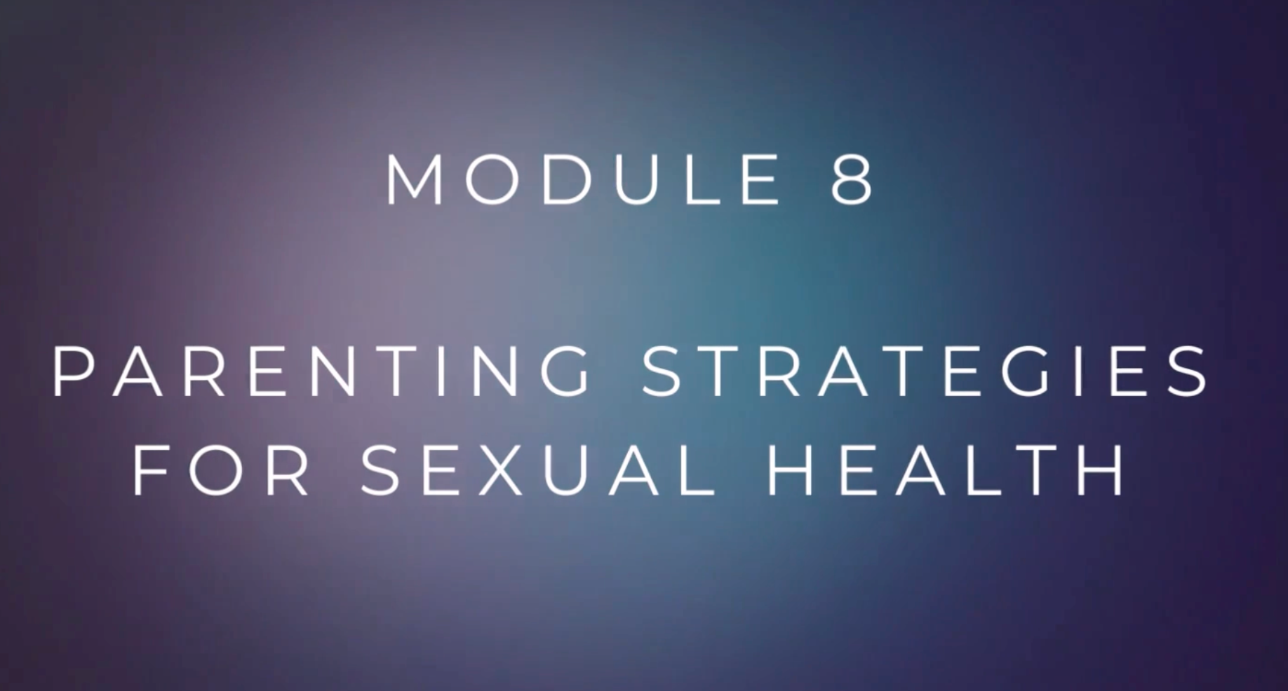 Raising Sexually Healthy Teenagers Module 8: Parenting Strategies