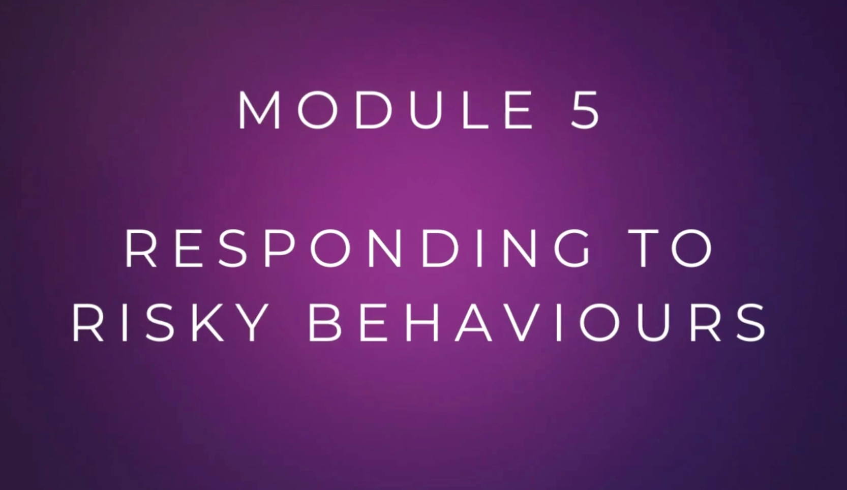 Raising Sexually Healthy Teenagers Module 5: Responding to Risky Behaviours