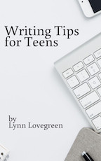 Writing Tips for Teens by Lynn Lovegreen