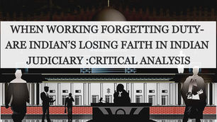 WHEN WORKING FORGETTING DUTY- ARE INDIAN’S LOSING FAITH IN INDIAN JUDICIARY :CRITICAL ANALYSIS